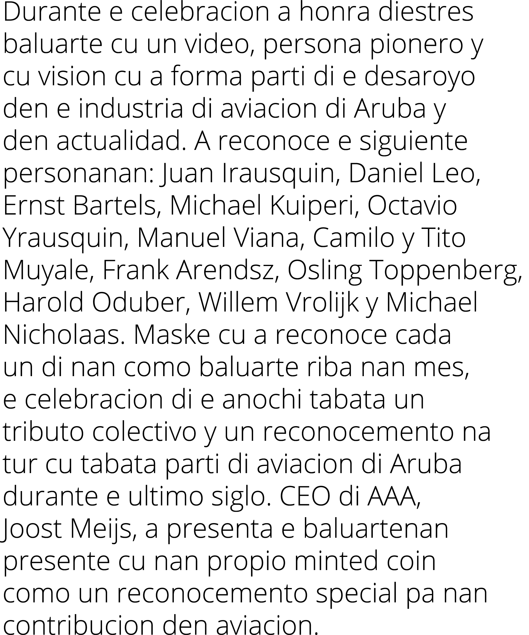 Durante e celebracion a honra diestres baluarte cu un video, persona pionero y cu vision cu a forma parti di e desaro...