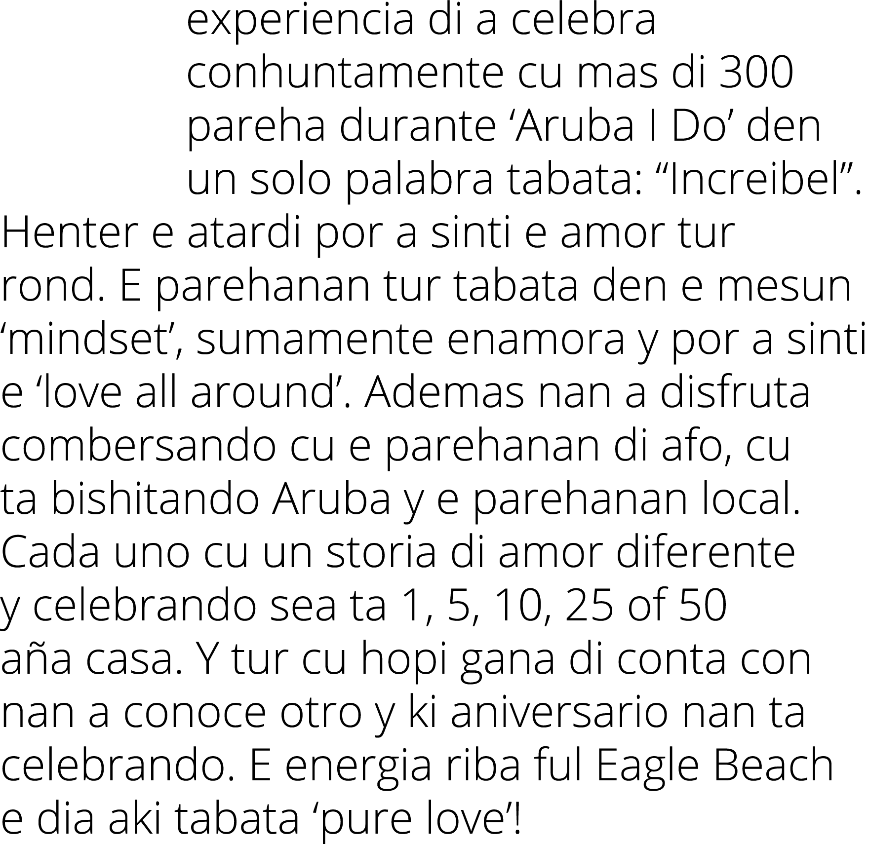 experiencia di a celebra conhuntamente cu mas di 300 pareha durante ‘Aruba I Do’ den un solo palabra tabata: “Increib...