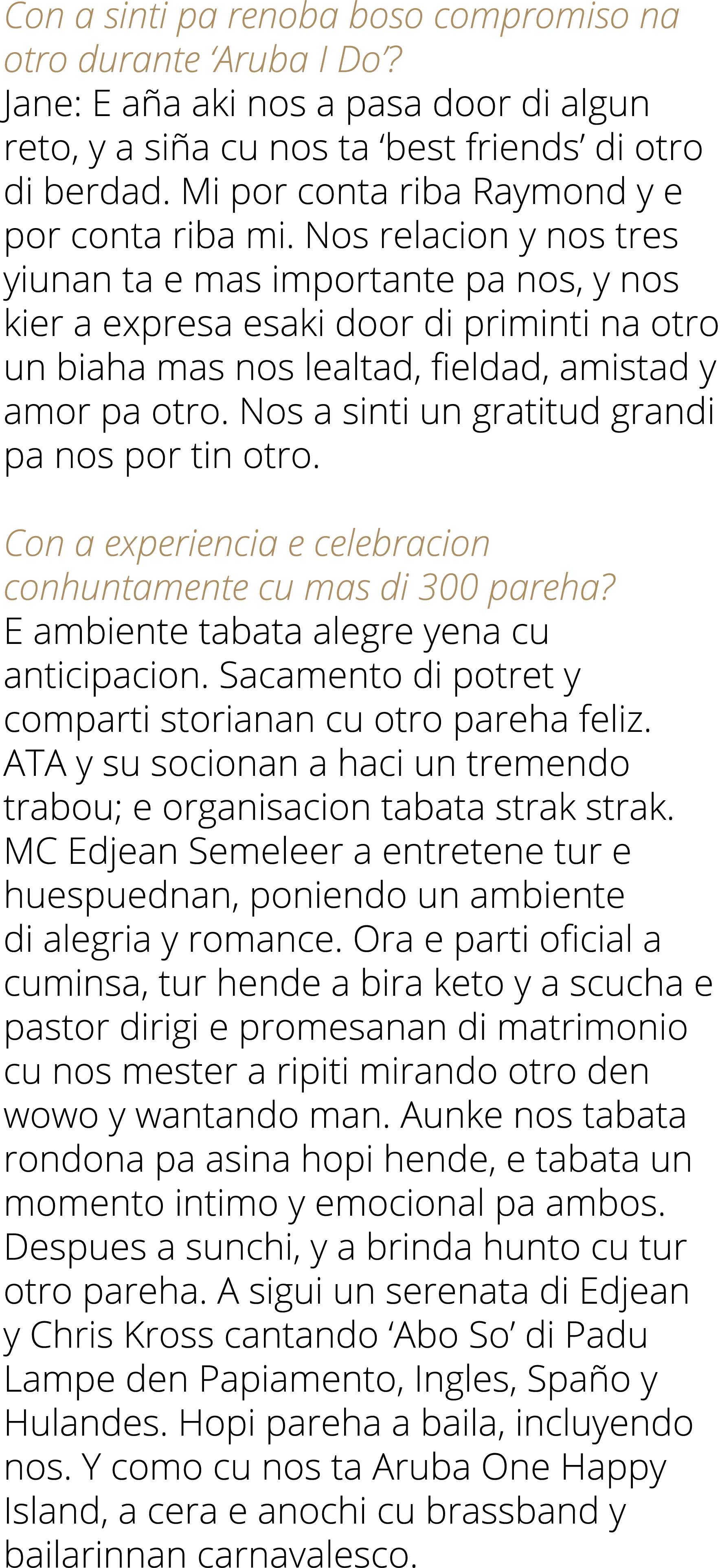 Con a sinti pa renoba boso compromiso na otro durante ‘Aruba I Do’? Jane: E a a aki nos a pasa door di algun reto, y ...