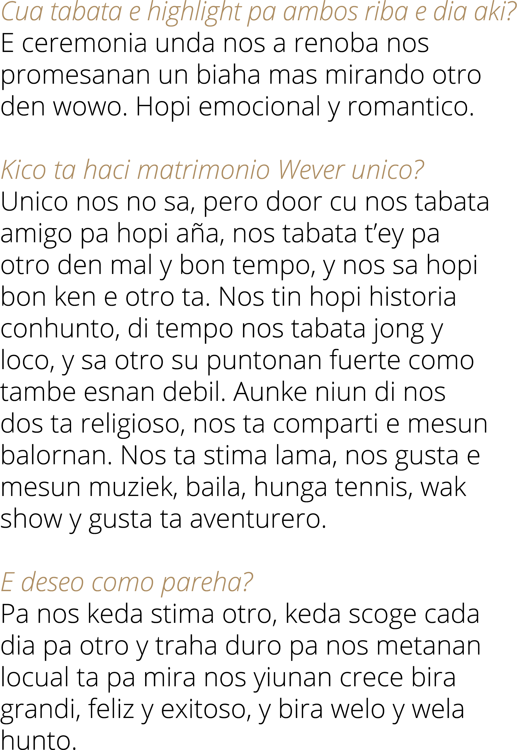 Cua tabata e highlight pa ambos riba e dia aki? E ceremonia unda nos a renoba nos promesanan un biaha mas mirando otr...