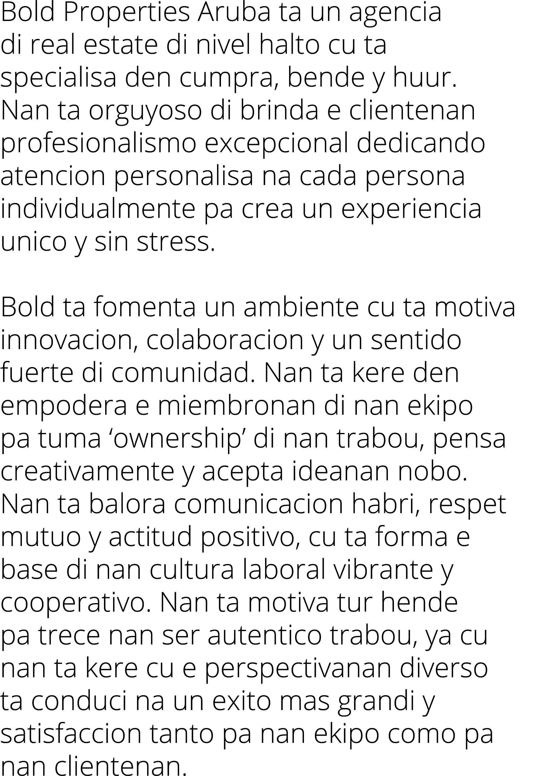 Bold Properties Aruba ta un agencia di real estate di nivel halto cu ta specialisa den cumpra, bende y huur. Nan ta o...