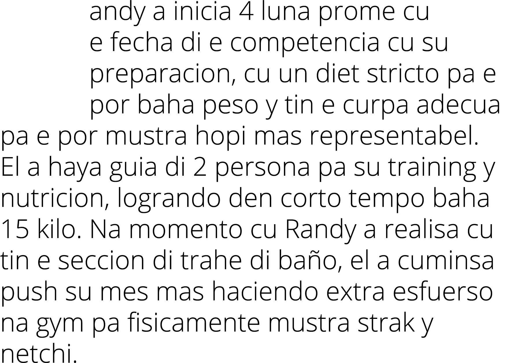 andy a inicia 4 luna prome cu e fecha di e competencia cu su preparacion, cu un diet stricto pa e por baha peso y tin...