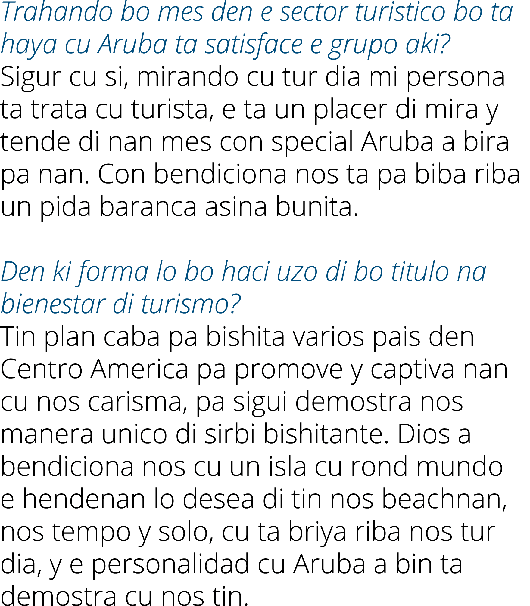 Trahando bo mes den e sector turistico bo ta haya cu Aruba ta satisface e grupo aki? Sigur cu si, mirando cu tur dia ...