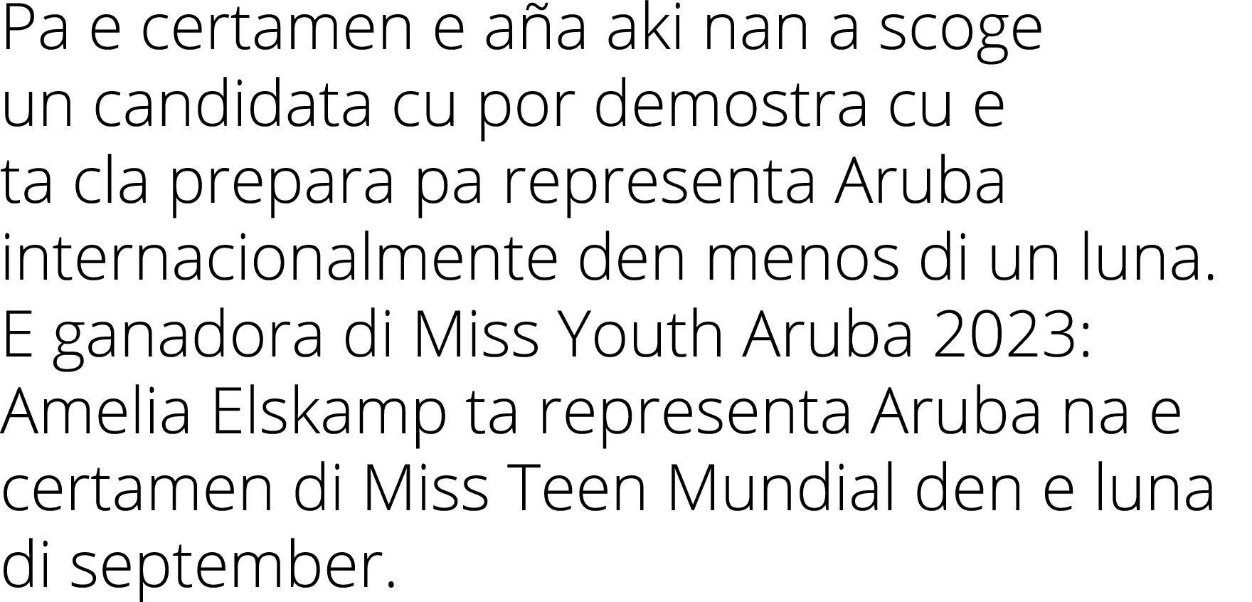 Pa e certamen e a a aki nan a scoge un candidata cu por demostra cu e ta cla prepara pa representa Aruba internaciona...