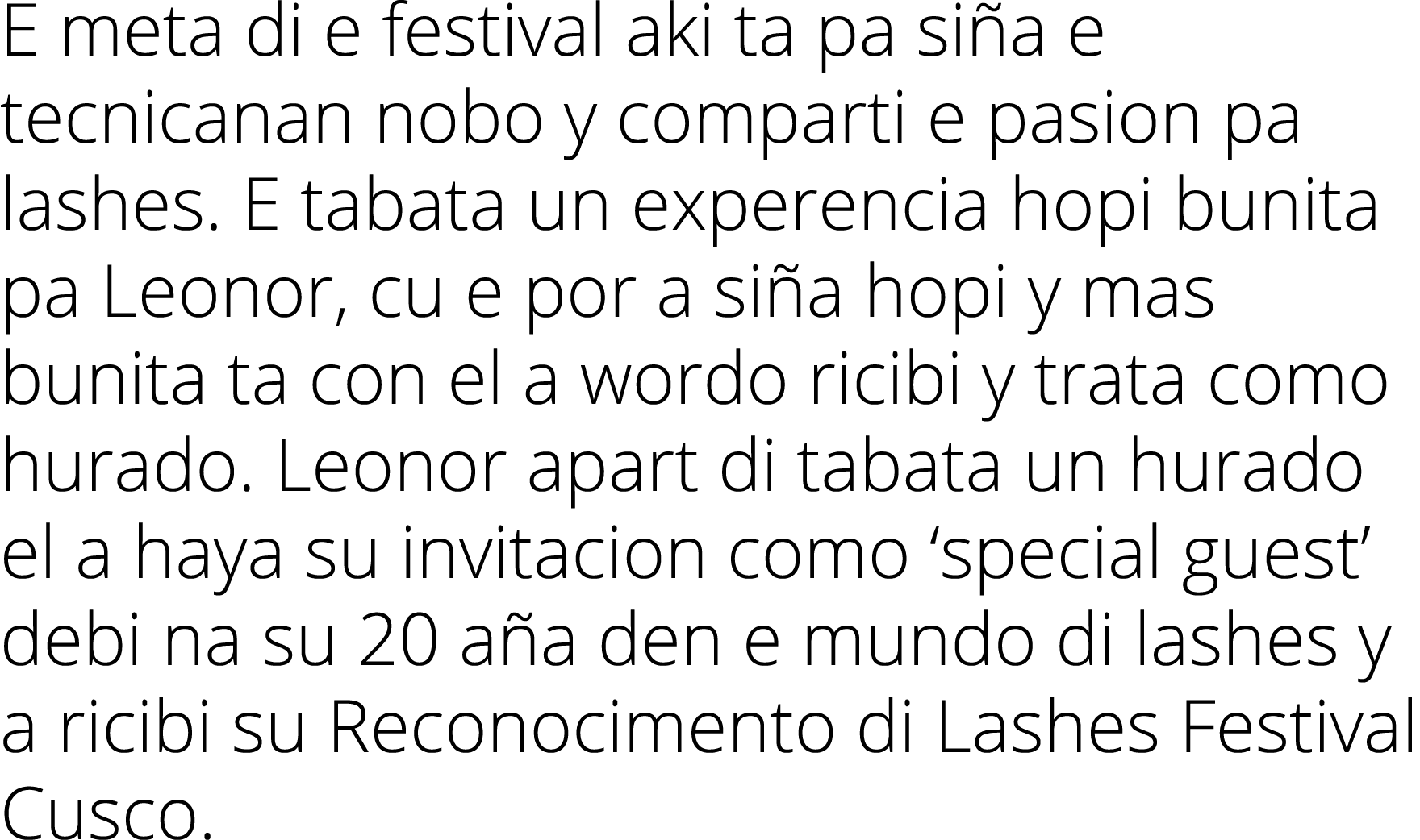 E meta di e festival aki ta pa si a e tecnicanan nobo y comparti e pasion pa lashes. E tabata un experencia hopi buni...