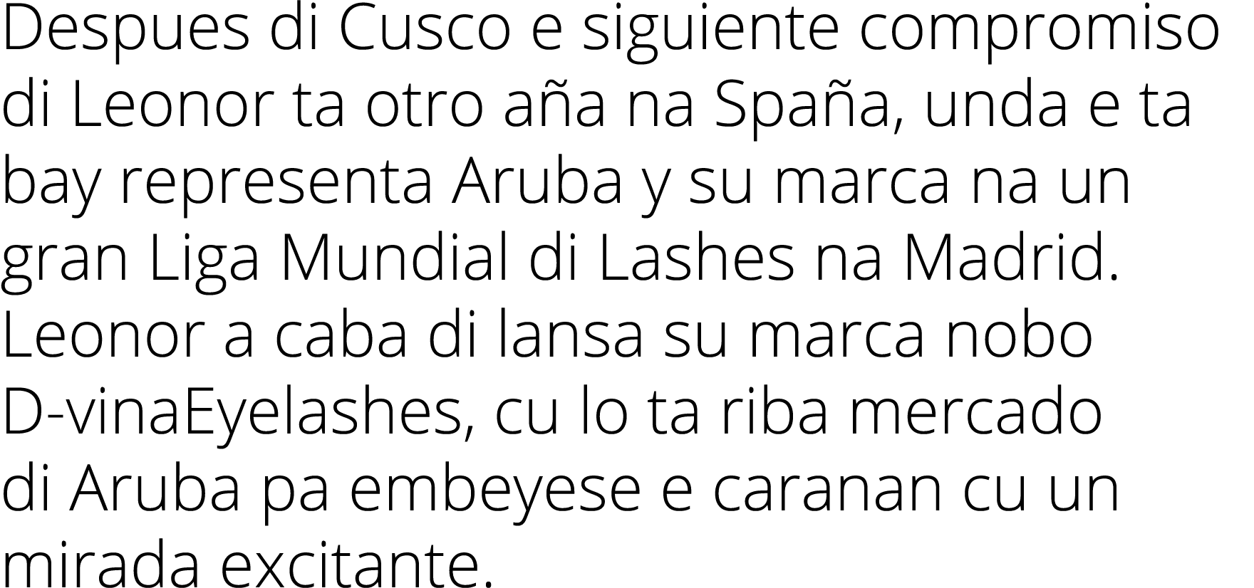 Despues di Cusco e siguiente compromiso di Leonor ta otro a a na Spa a, unda e ta bay representa Aruba y su marca na ...