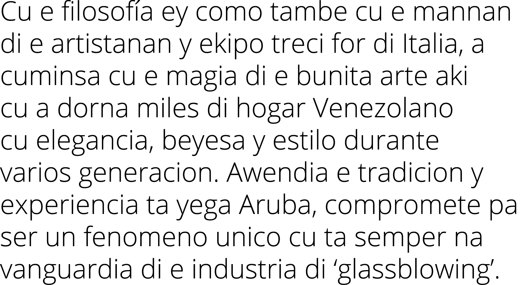 Cu e filosof a ey como tambe cu e mannan di e artistanan y ekipo treci for di Italia, a cuminsa cu e magia di e bunit...