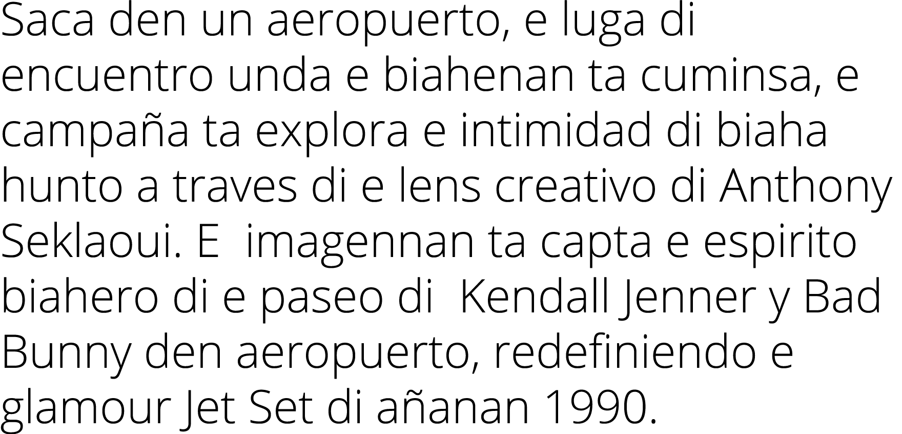 Saca den un aeropuerto, e luga di encuentro unda e biahenan ta cuminsa, e campa a ta explora e intimidad di biaha hun...