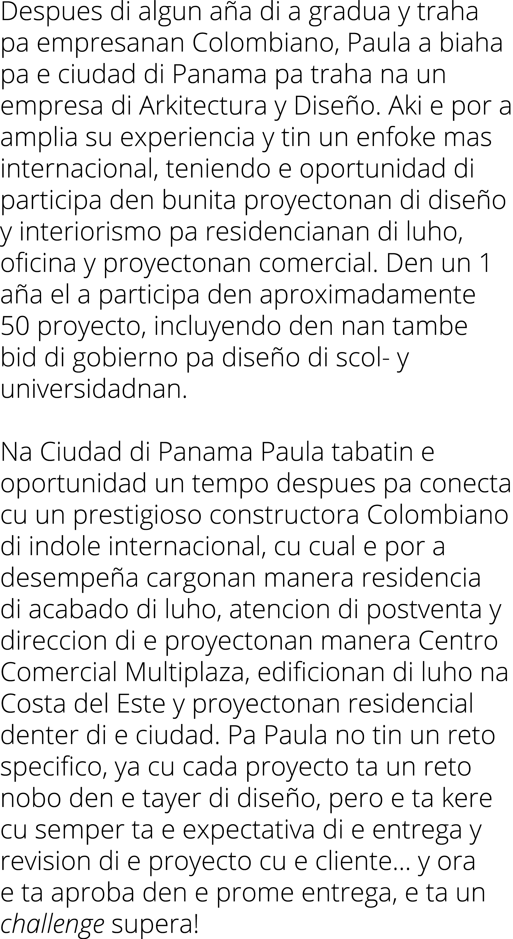 Despues di algun a a di a gradua y traha pa empresanan Colombiano, Paula a biaha pa e ciudad di Panama pa traha na un...