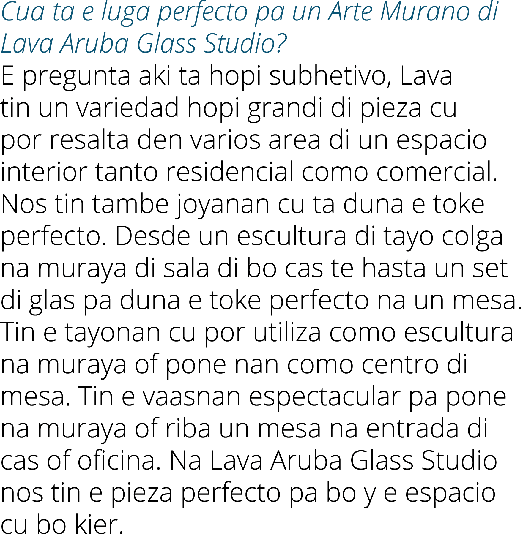 Cua ta e luga perfecto pa un Arte Murano di Lava Aruba Glass Studio? E pregunta aki ta hopi subhetivo, Lava tin un va...