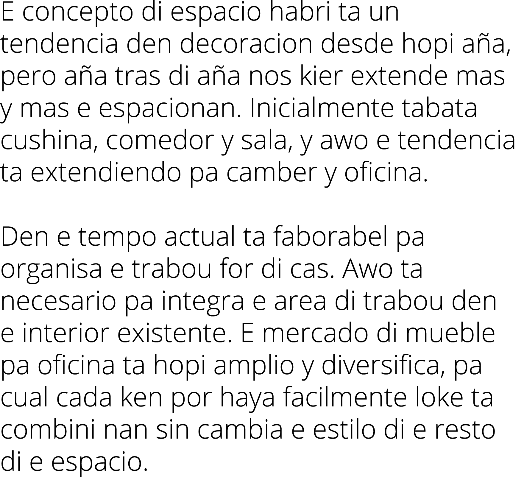 E concepto di espacio habri ta un tendencia den decoracion desde hopi a a, pero a a tras di a a nos kier extende mas ...