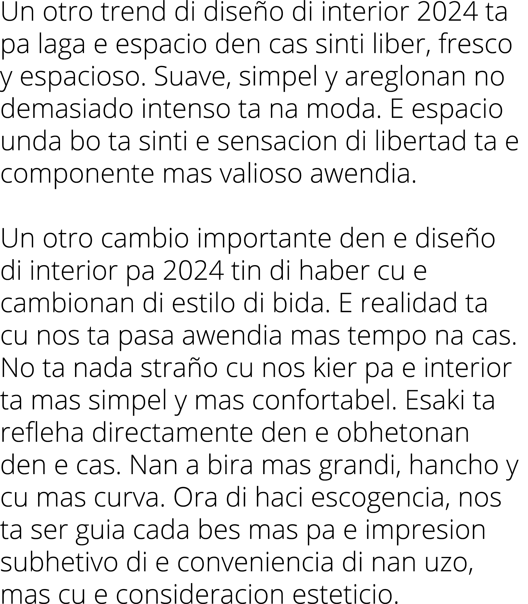 Un otro trend di dise o di interior 2024 ta pa laga e espacio den cas sinti liber, fresco y espacioso. Suave, simpel ...