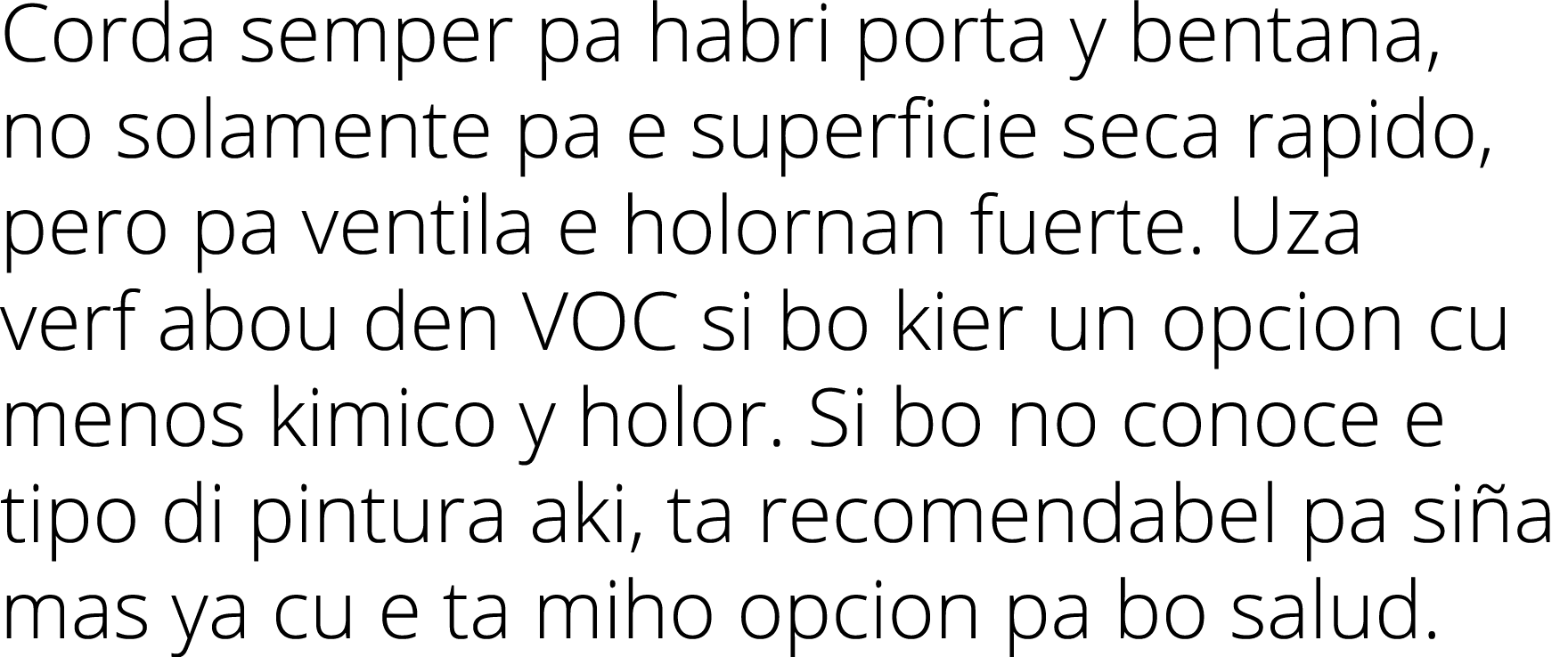 Corda semper pa habri porta y bentana, no solamente pa e superficie seca rapido, pero pa ventila e holornan fuerte. U...