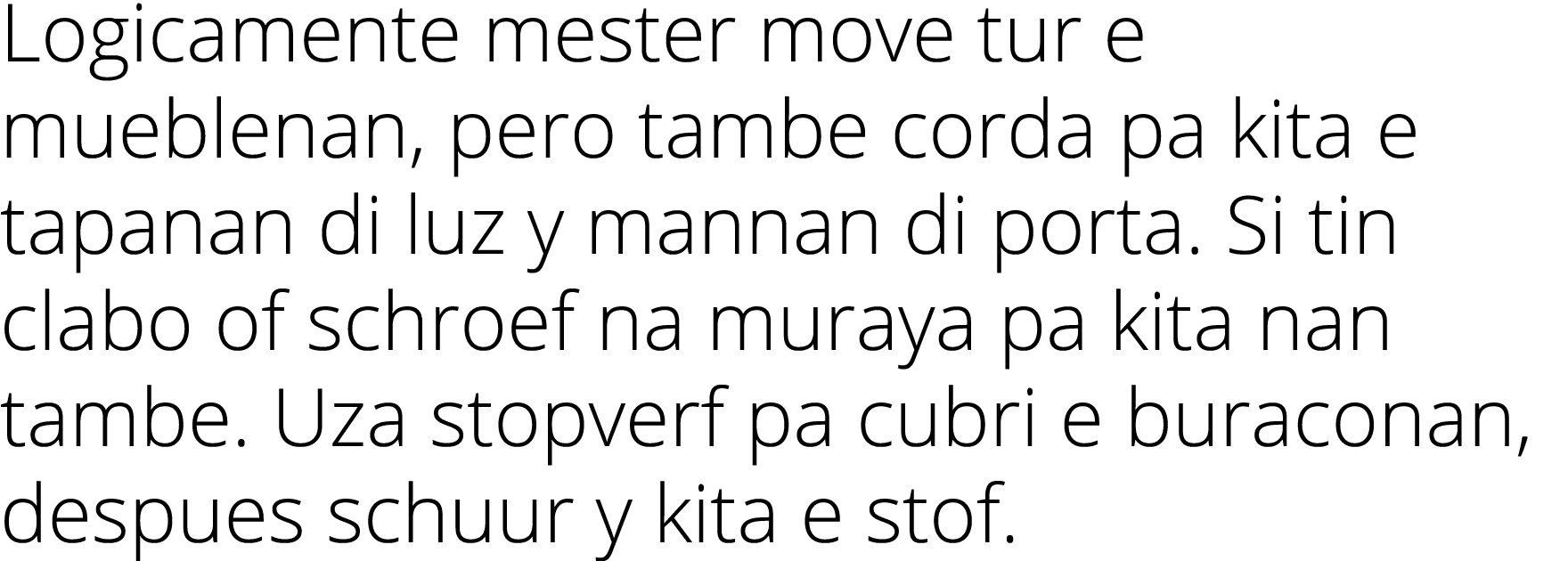 Logicamente mester move tur e mueblenan, pero tambe corda pa kita e tapanan di luz y mannan di porta. Si tin clabo of...