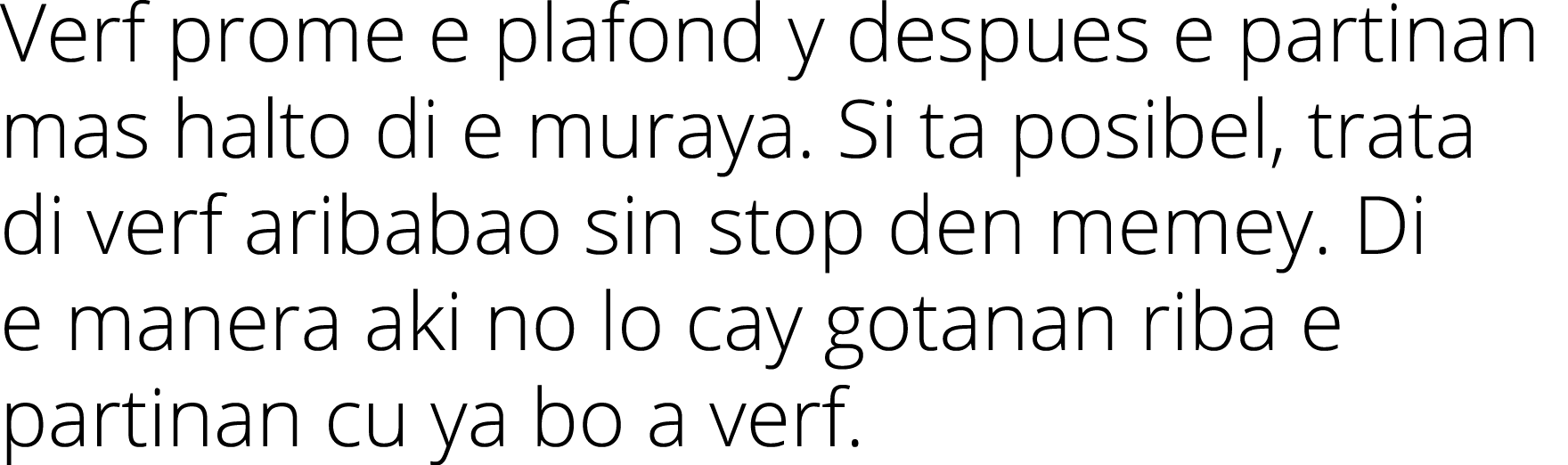 Verf prome e plafond y despues e partinan mas halto di e muraya. Si ta posibel, trata di verf aribabao sin stop den m...