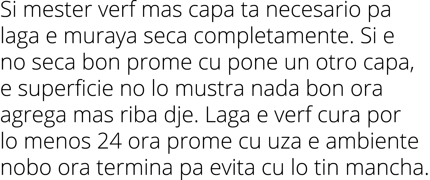 Si mester verf mas capa ta necesario pa laga e muraya seca completamente. Si e no seca bon prome cu pone un otro capa...