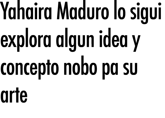 Yahaira Maduro lo sigui explora algun idea y concepto nobo pa su arte