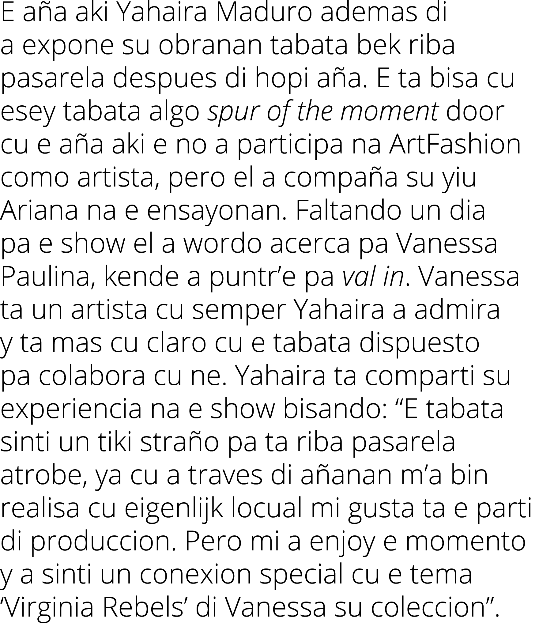 E a a aki Yahaira Maduro ademas di a expone su obranan tabata bek riba pasarela despues di hopi a a. E ta bisa cu ese...