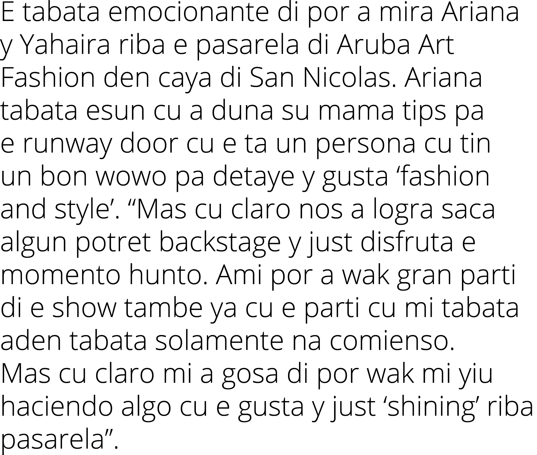 E tabata emocionante di por a mira Ariana y Yahaira riba e pasarela di Aruba Art Fashion den caya di San Nicolas. Ari...