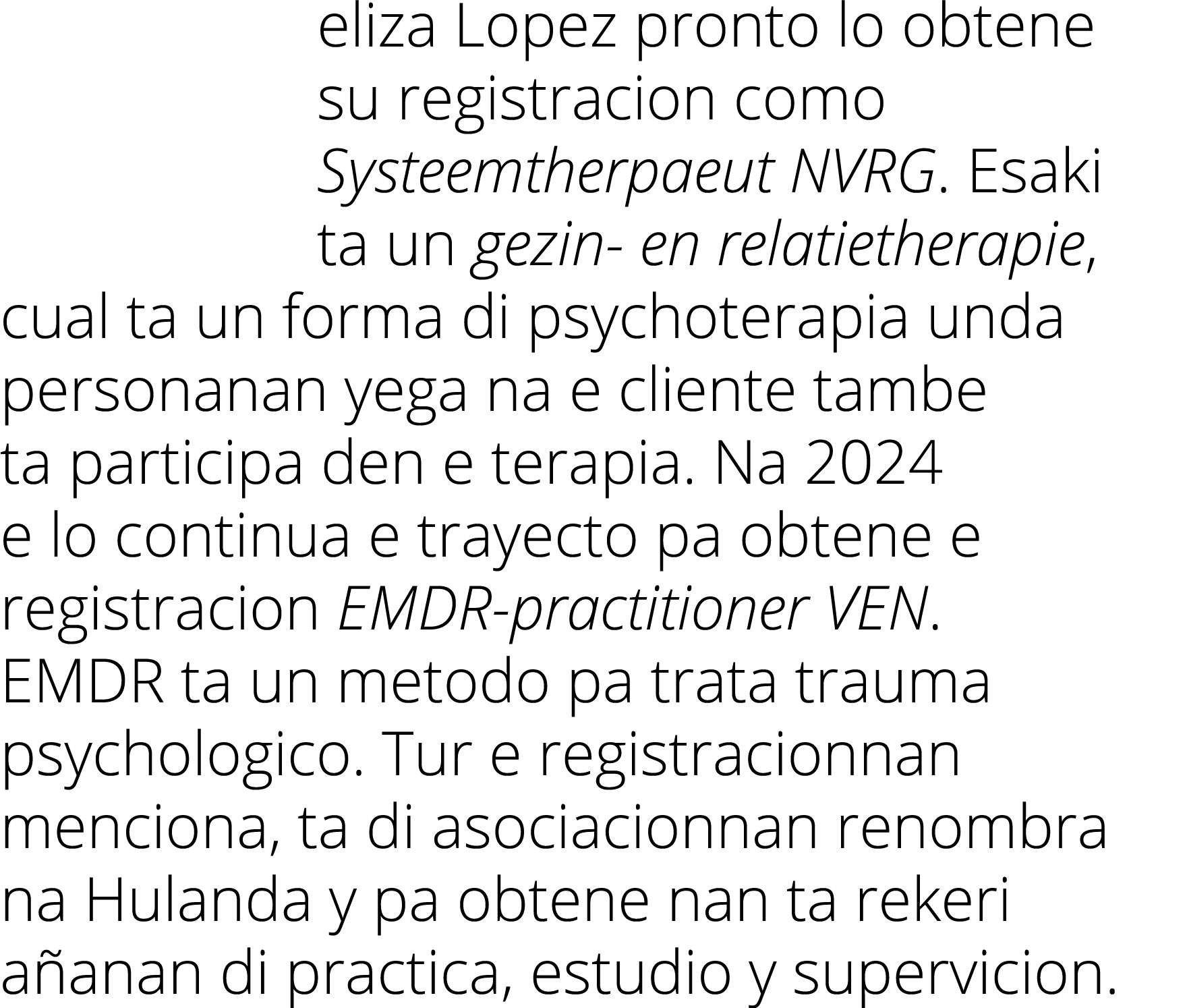 eliza Lopez pronto lo obtene su registracion como Systeemtherpaeut NVRG. Esaki ta un gezin en relatietherapie, cual t...