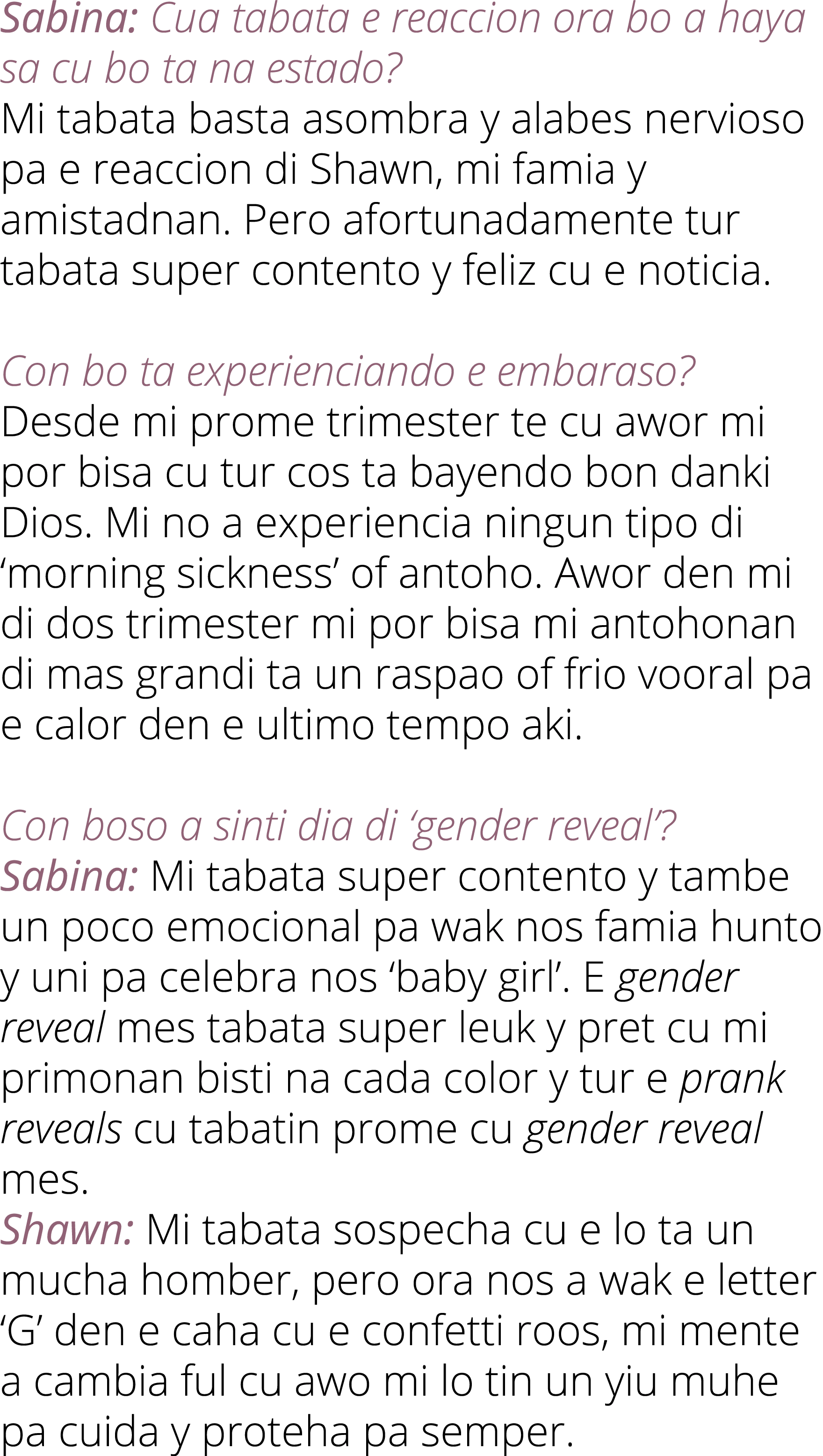 Sabina: Cua tabata e reaccion ora bo a haya sa cu bo ta na estado? Mi tabata basta asombra y alabes nervioso pa e rea...