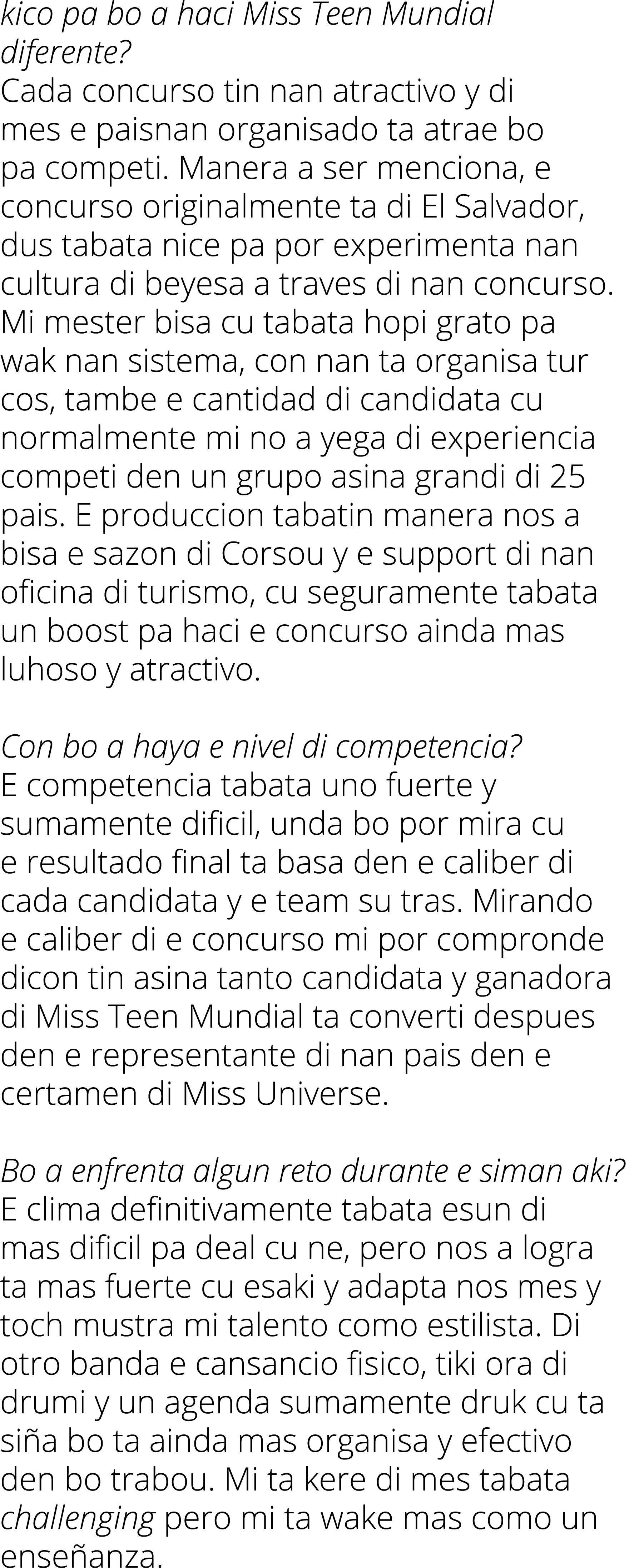 kico pa bo a haci Miss Teen Mundial diferente? Cada concurso tin nan atractivo y di mes e paisnan organisado ta atrae...