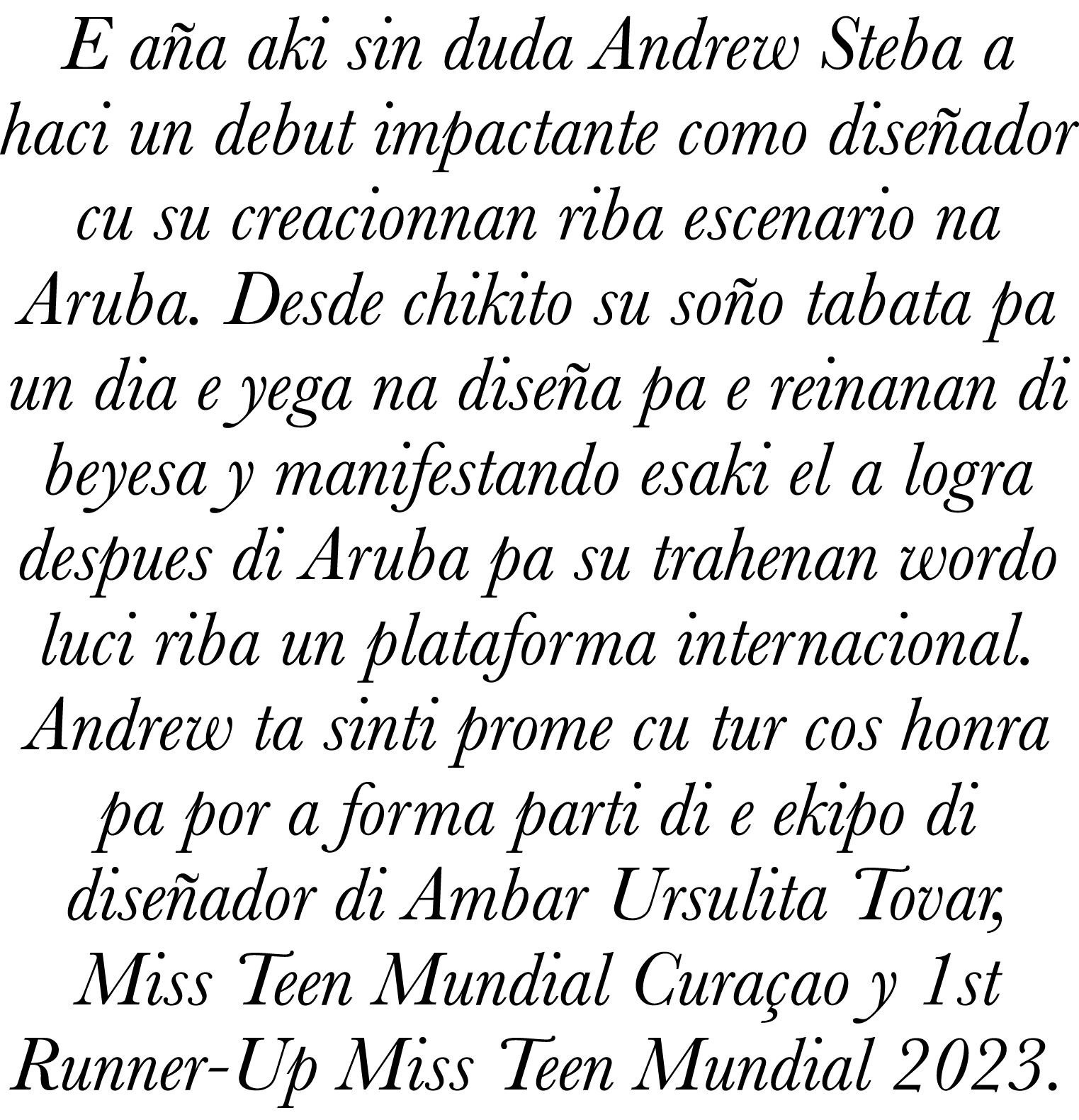 E a a aki sin duda Andrew Steba a haci un debut impactante como dise ador cu su creacionnan riba escenario na Aruba. ...