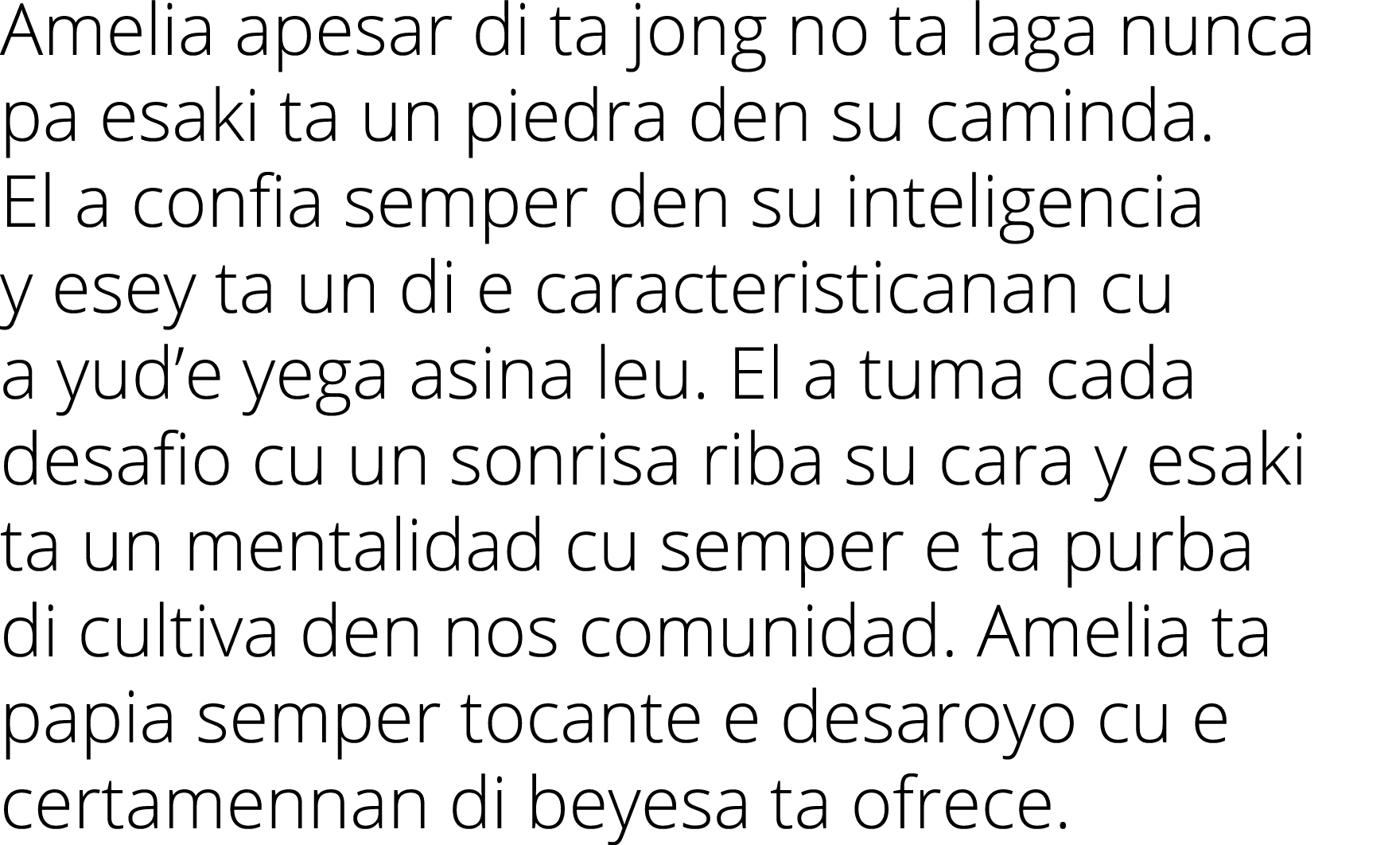 Amelia apesar di ta jong no ta laga nunca pa esaki ta un piedra den su caminda. El a confia semper den su inteligenci...