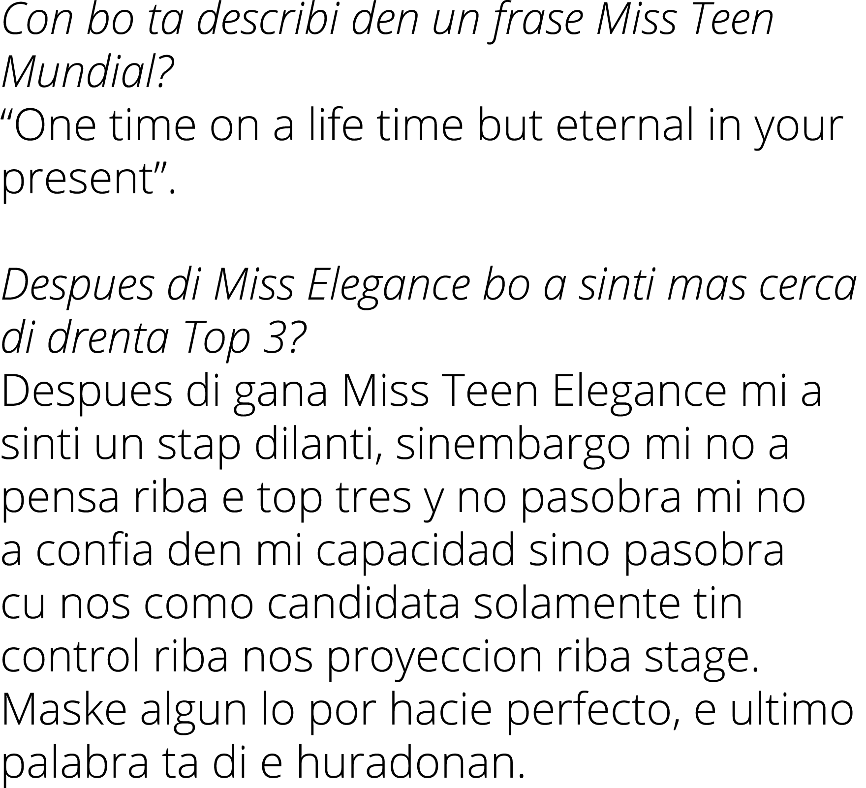 Con bo ta describi den un frase Miss Teen Mundial? “One time on a life time but eternal in your present”. Despues di ...