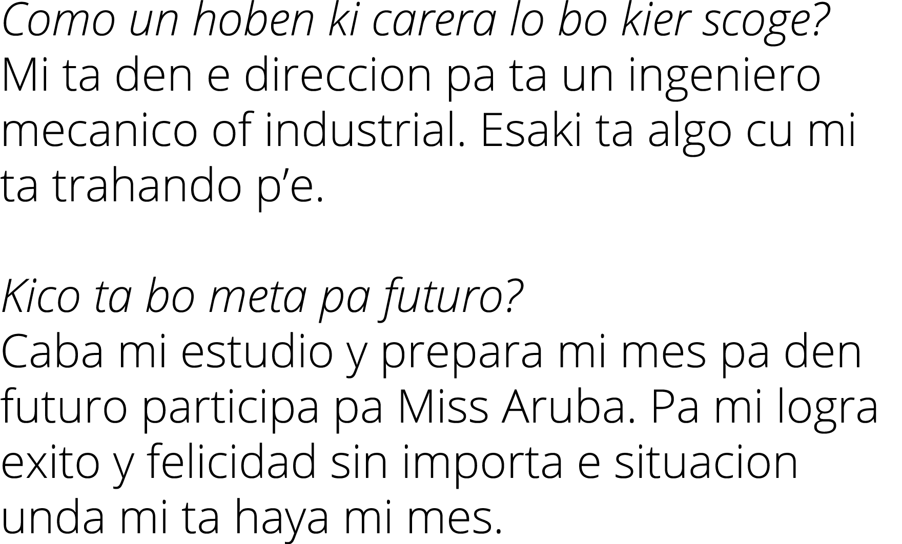 Como un hoben ki carera lo bo kier scoge? Mi ta den e direccion pa ta un ingeniero mecanico of industrial. Esaki ta a...