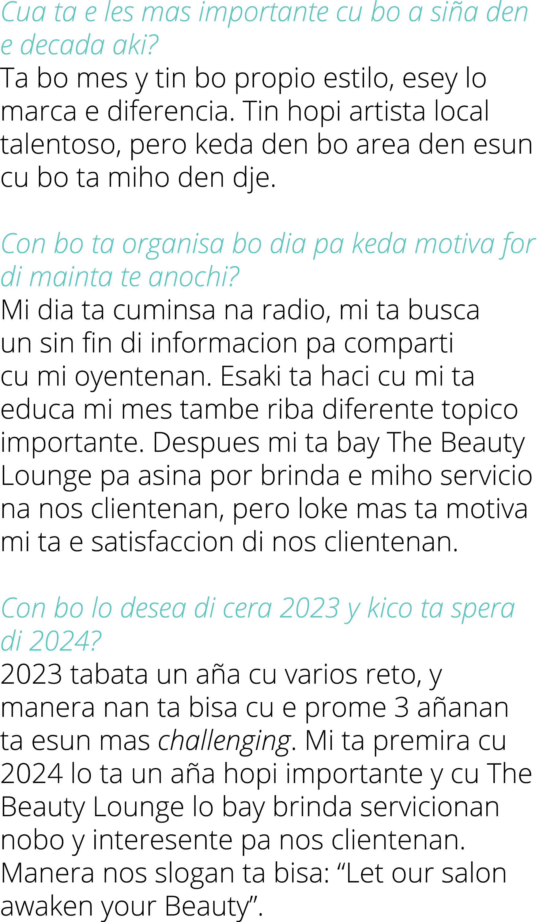 Cua ta e les mas importante cu bo a si a den e decada aki? Ta bo mes y tin bo propio estilo, esey lo marca e diferenc...