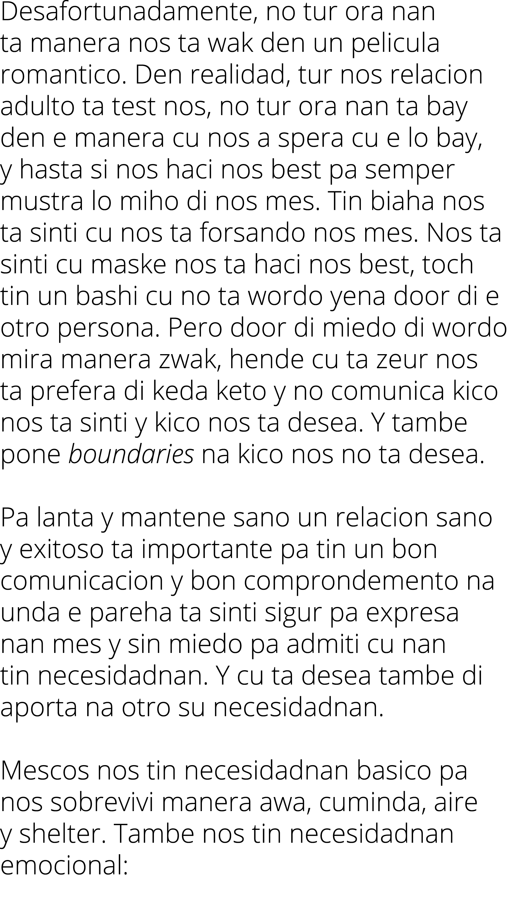 Desafortunadamente, no tur ora nan ta manera nos ta wak den un pelicula romantico. Den realidad, tur nos relacion adu...