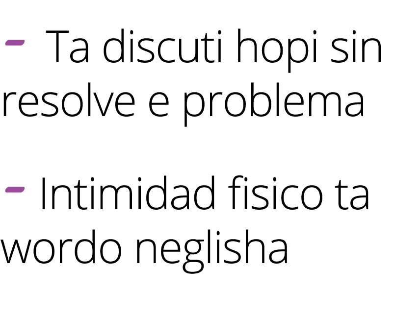  Ta discuti hopi sin resolve e problema Intimidad fisico ta wordo neglisha 