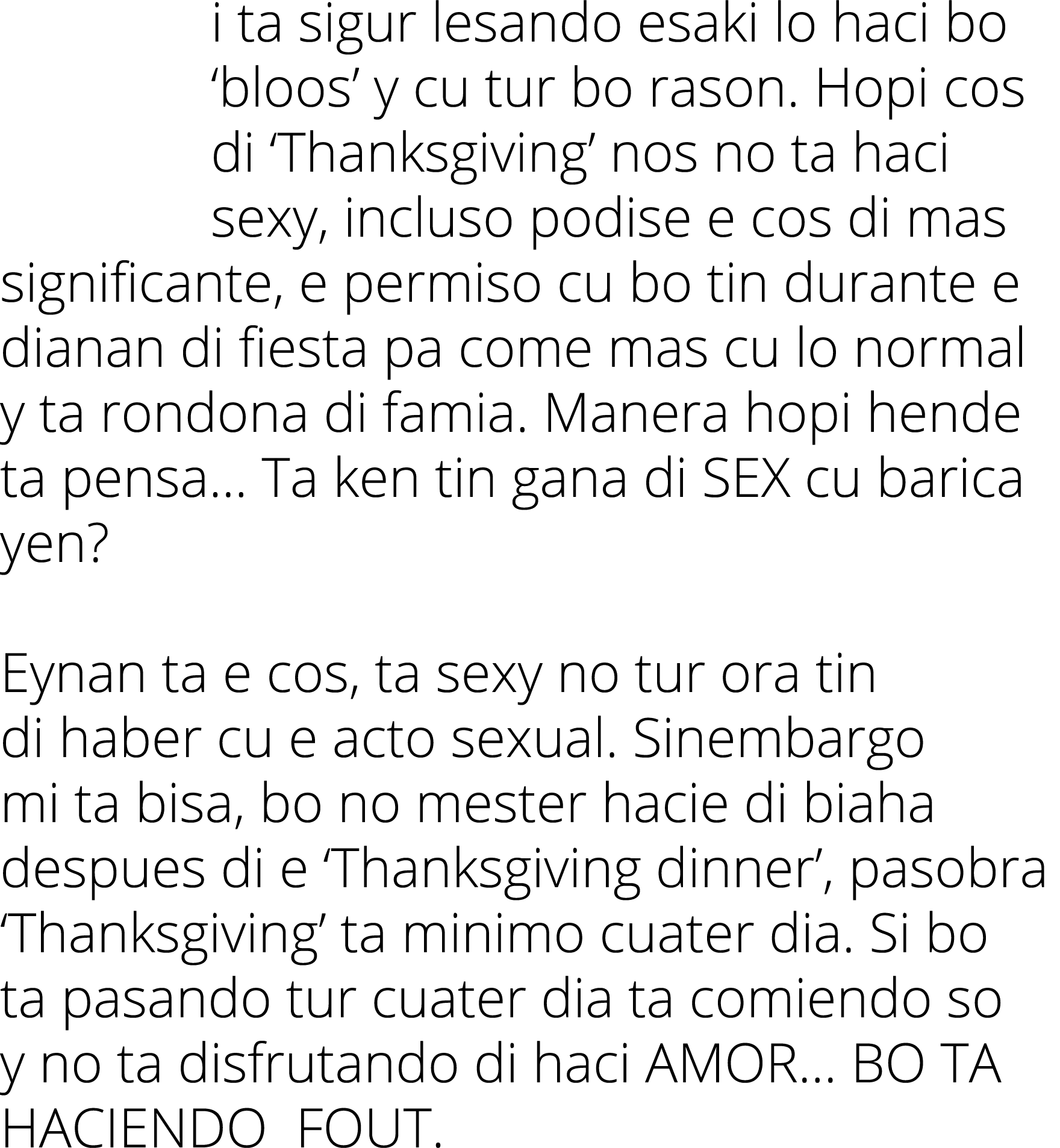 i ta sigur lesando esaki lo haci bo ‘bloos’ y cu tur bo rason. Hopi cos di ‘Thanksgiving’ nos no ta haci sexy, inclus...