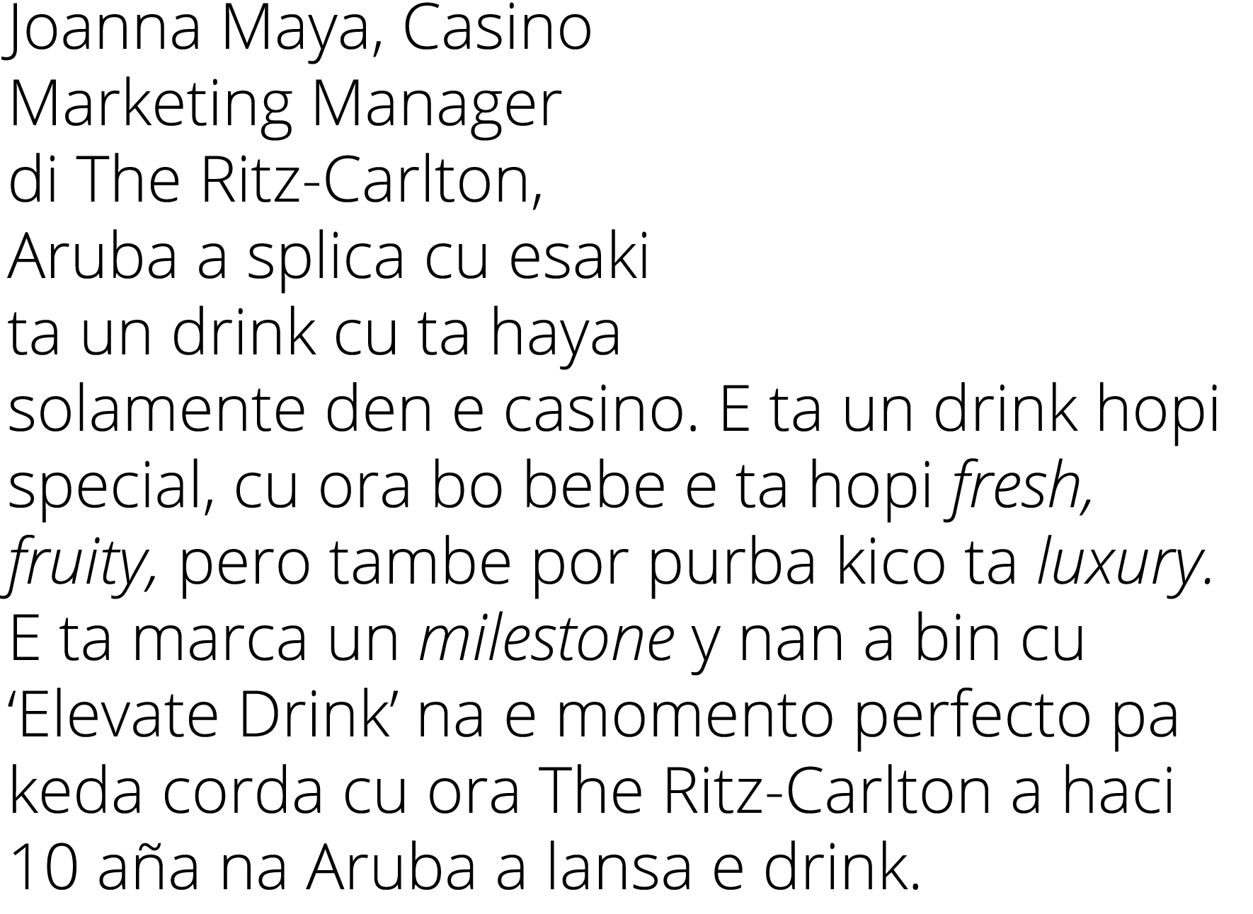 Joanna Maya, Casino Marketing Manager di The Ritz Carlton, Aruba a splica cu esaki ta un drink cu ta haya solamente d...