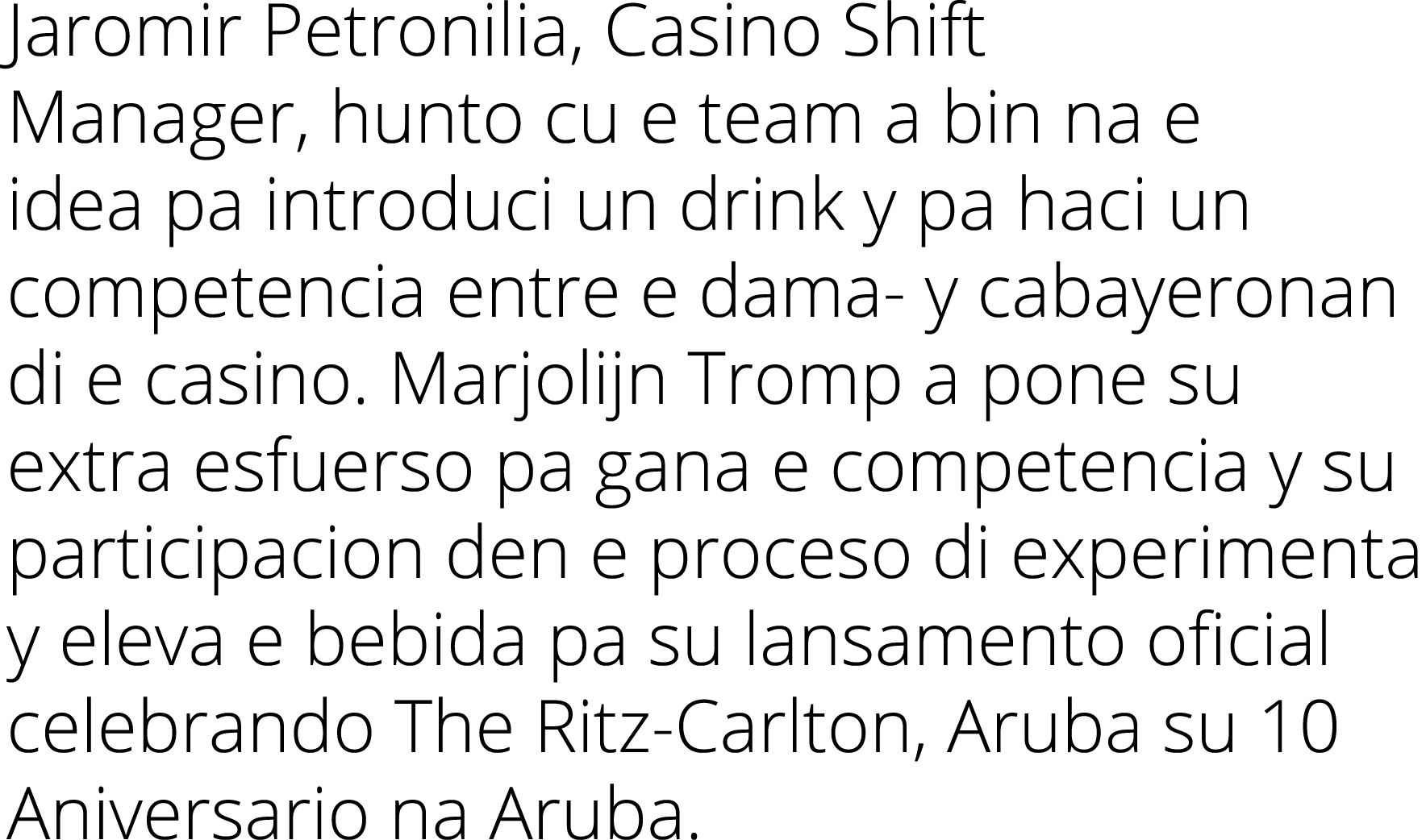 Jaromir Petronilia, Casino Shift Manager, hunto cu e team a bin na e idea pa introduci un drink y pa haci un competen...