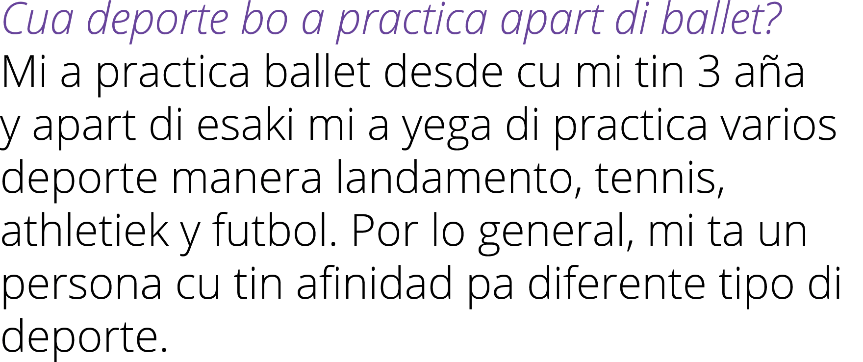 Cua deporte bo a practica apart di ballet? Mi a practica ballet desde cu mi tin 3 a a y apart di esaki mi a yega di p...