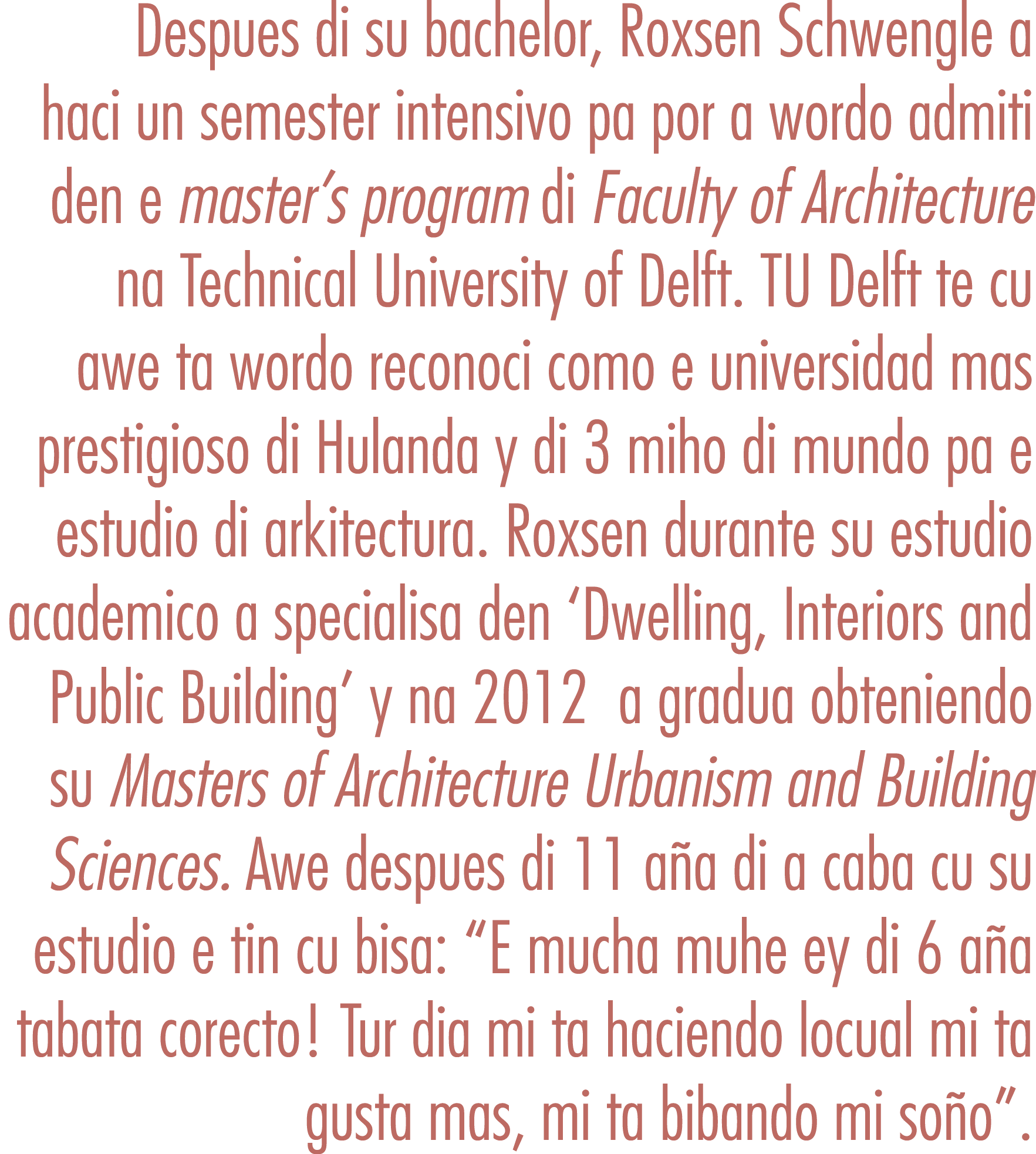 Despues di su bachelor, Roxsen Schwengle a haci un semester intensivo pa por a wordo admiti den e master’s program di...