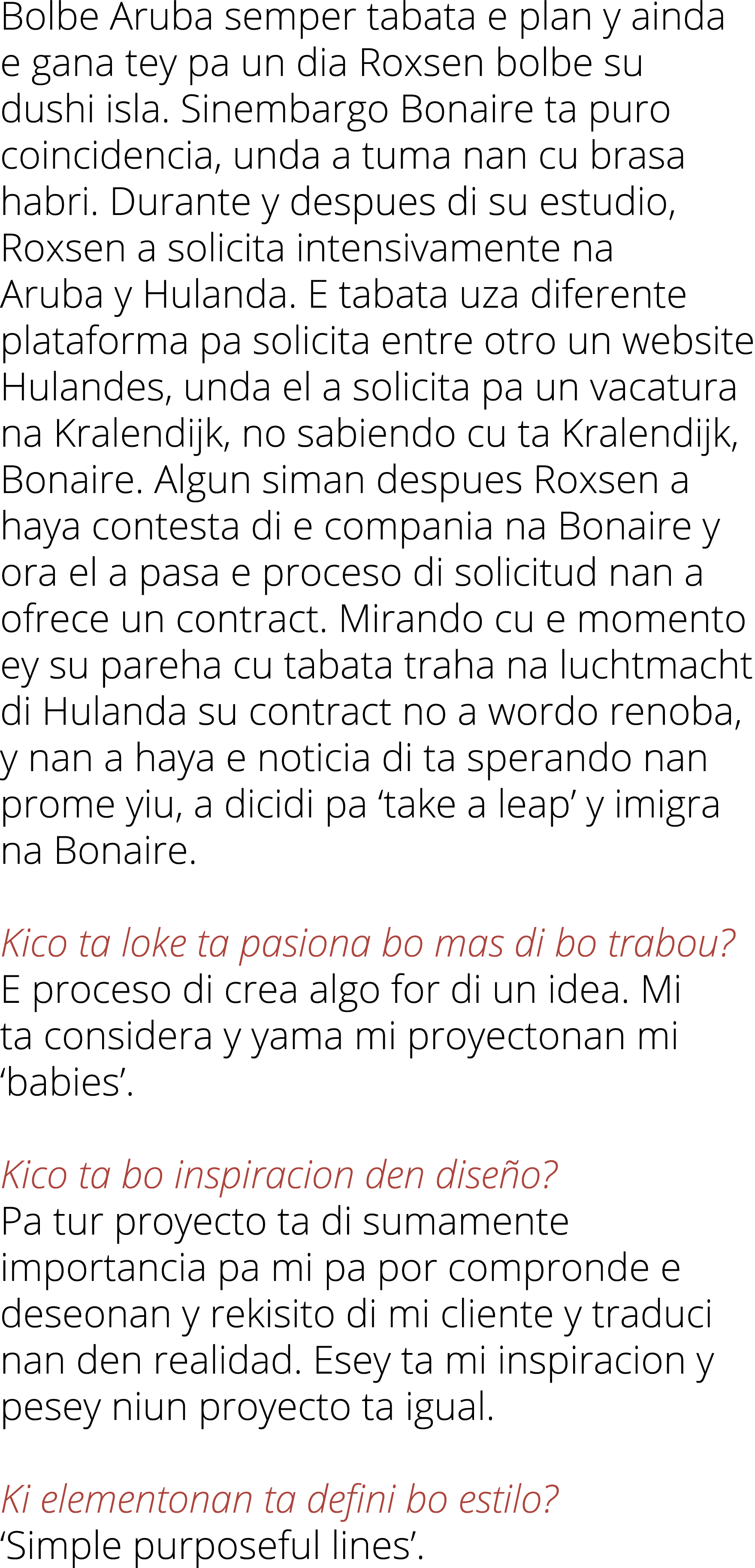 Bolbe Aruba semper tabata e plan y ainda e gana tey pa un dia Roxsen bolbe su dushi isla. Sinembargo Bonaire ta puro ...