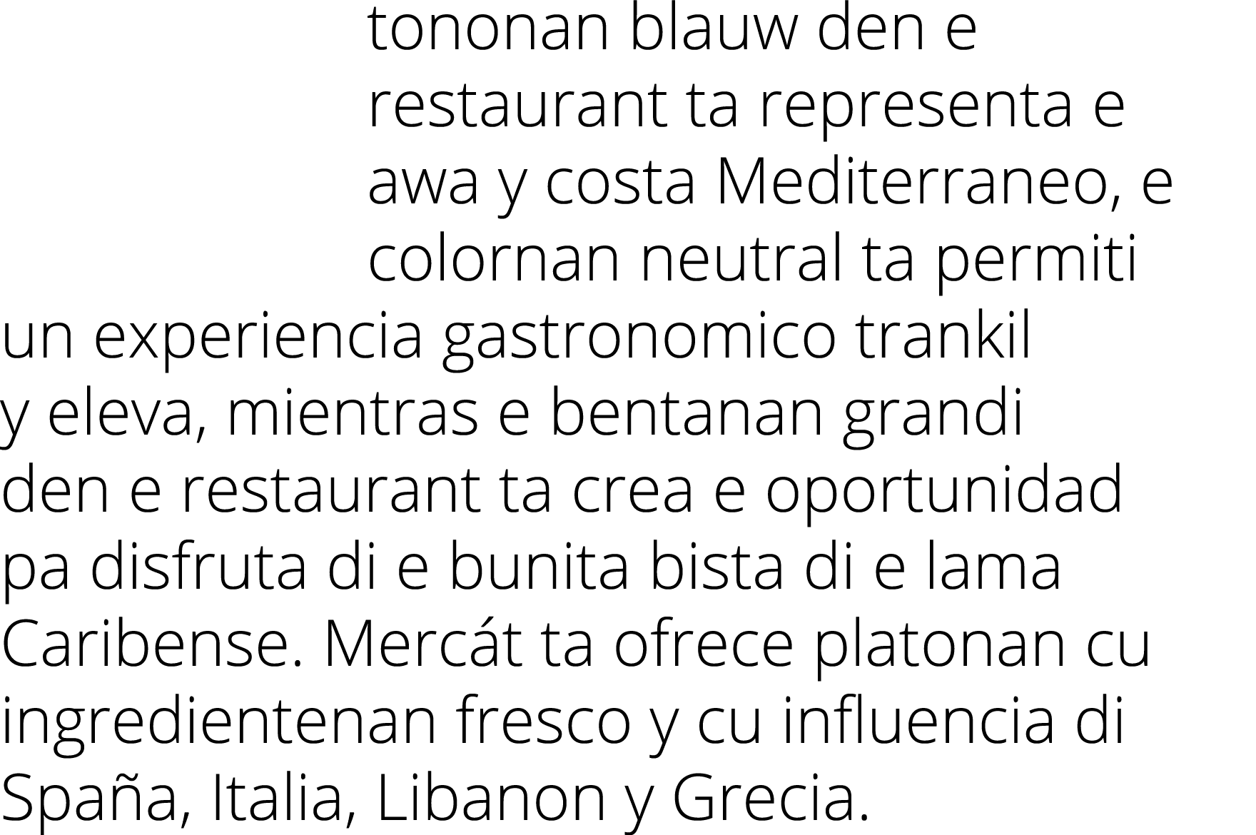 tononan blauw den e restaurant ta representa e awa y costa Mediterraneo, e colornan neutral ta permiti un experiencia...