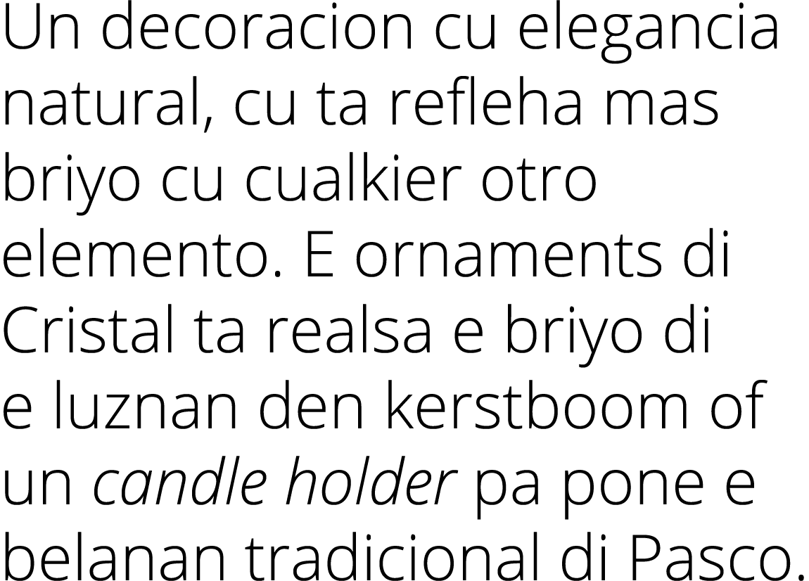 Un decoracion cu elegancia natural, cu ta refleha mas briyo cu cualkier otro elemento. E ornaments di Cristal ta real...