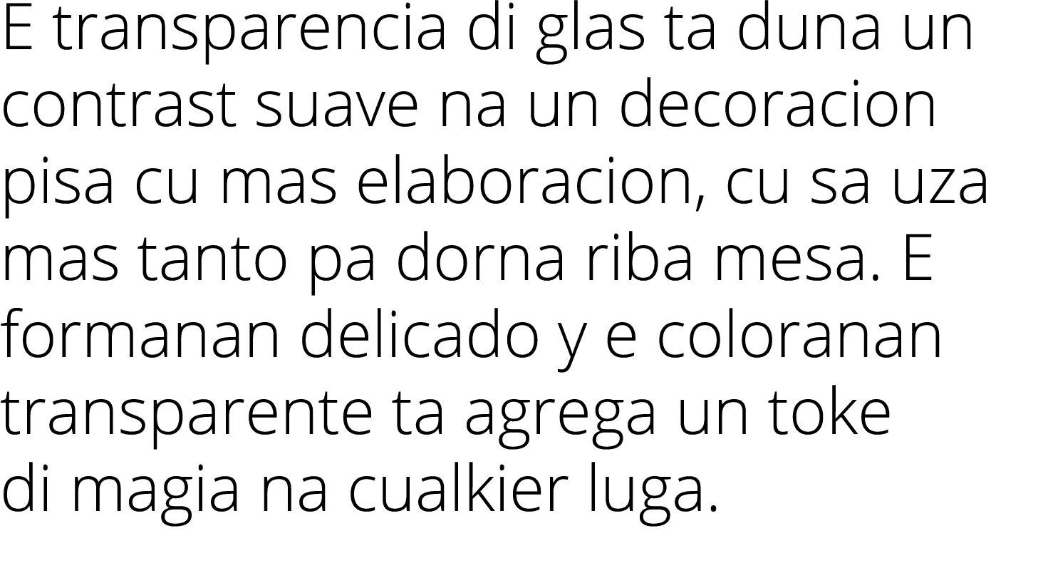 E transparencia di glas ta duna un contrast suave na un decoracion pisa cu mas elaboracion, cu sa uza mas tanto pa do...