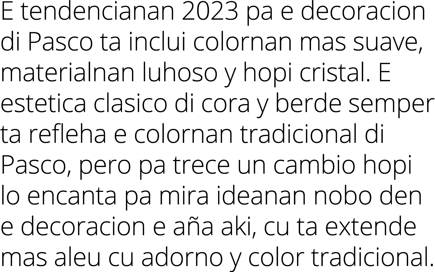 E tendencianan 2023 pa e decoracion di Pasco ta inclui colornan mas suave, materialnan luhoso y hopi cristal. E estet...