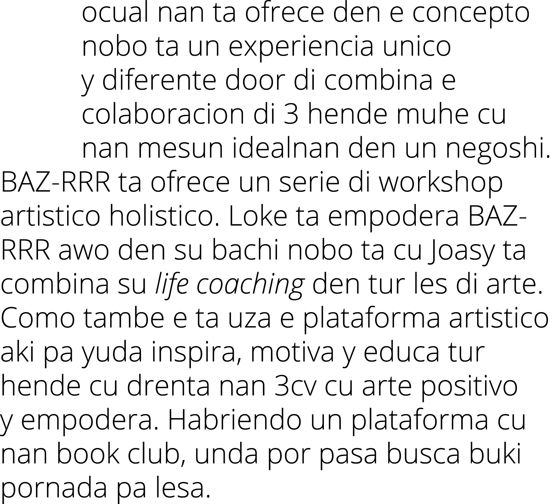 ocual nan ta ofrece den e concepto nobo ta un experiencia unico y diferente door di combina e colaboracion di 3 hende...