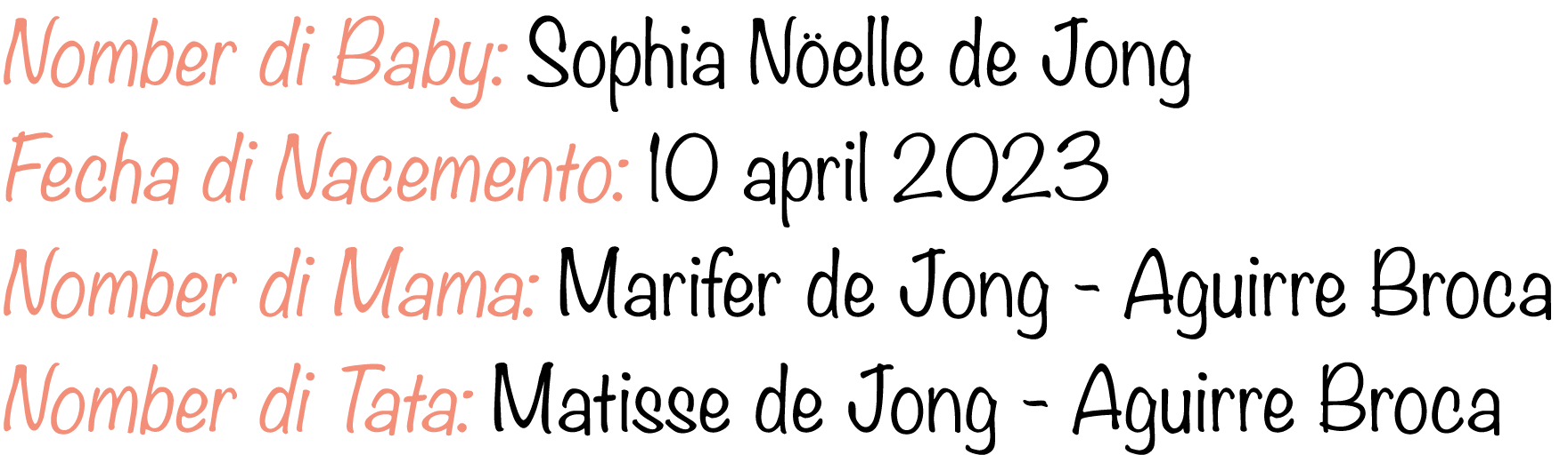 Nomber di Baby: Sophia N elle de Jong Fecha di Nacemento: 10 april 2023 Nomber di Mama: Marifer de Jong Aguirre Broca...