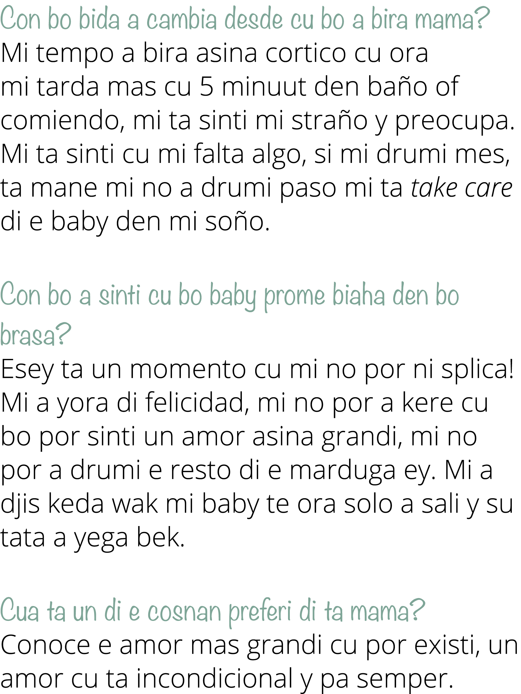 Con bo bida a cambia desde cu bo a bira mama? Mi tempo a bira asina cortico cu ora mi tarda mas cu 5 minuut den ba o ...