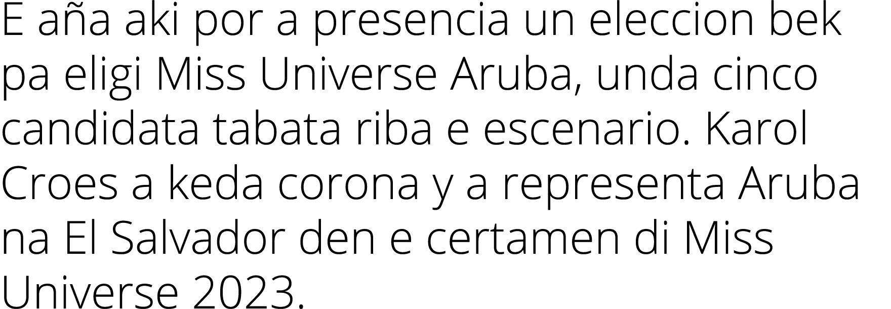 E a a aki por a presencia un eleccion bek pa eligi Miss Universe Aruba, unda cinco candidata tabata riba e escenario....