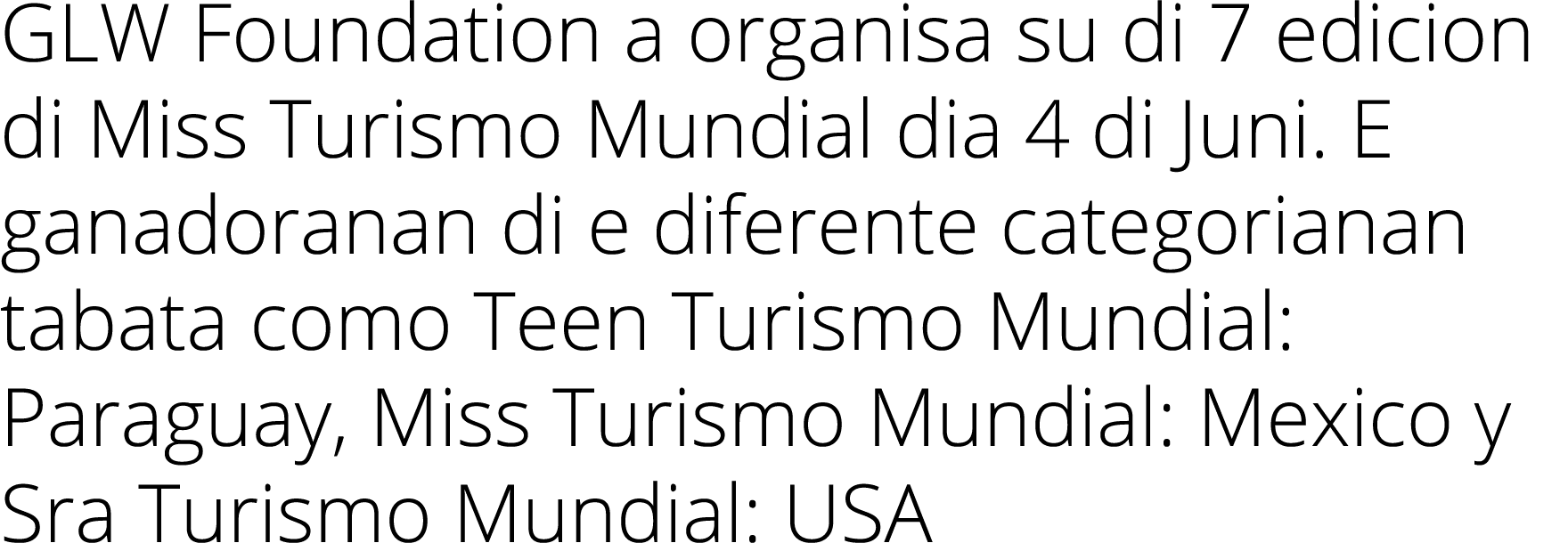 GLW Foundation a organisa su di 7 edicion di Miss Turismo Mundial dia 4 di Juni. E ganadoranan di e diferente categor...