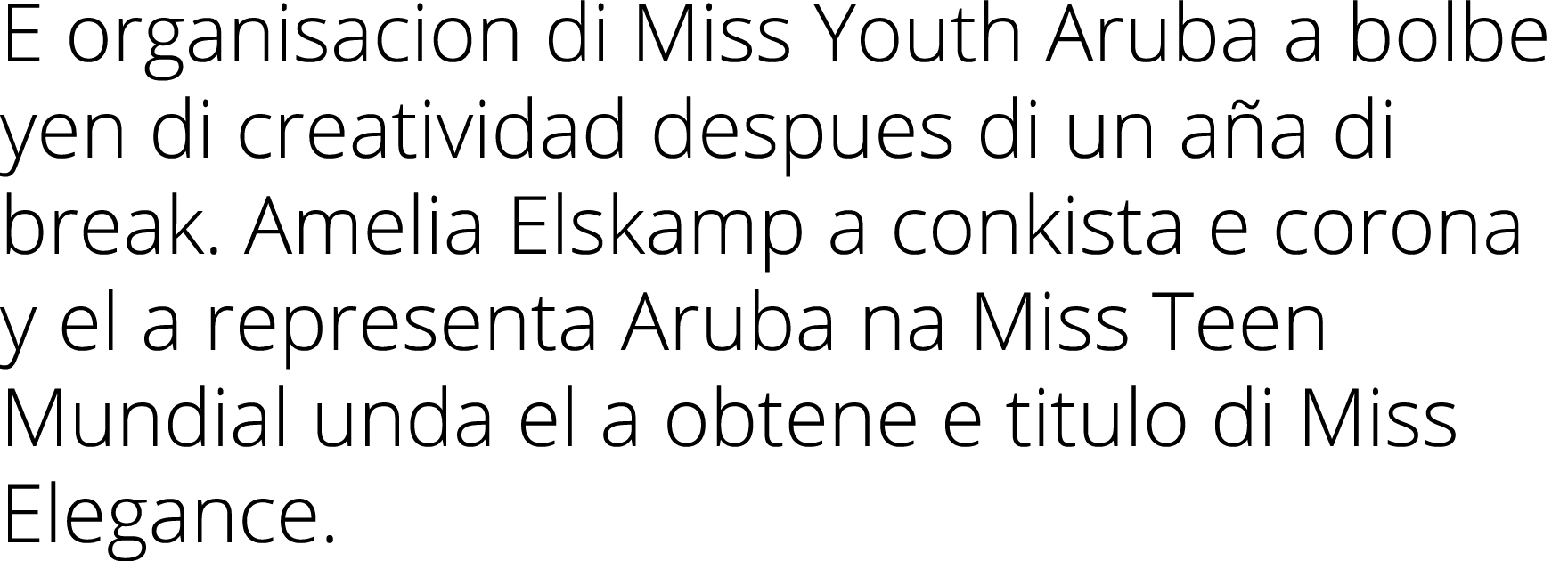 E organisacion di Miss Youth Aruba a bolbe yen di creatividad despues di un a a di break. Amelia Elskamp a conkista e...
