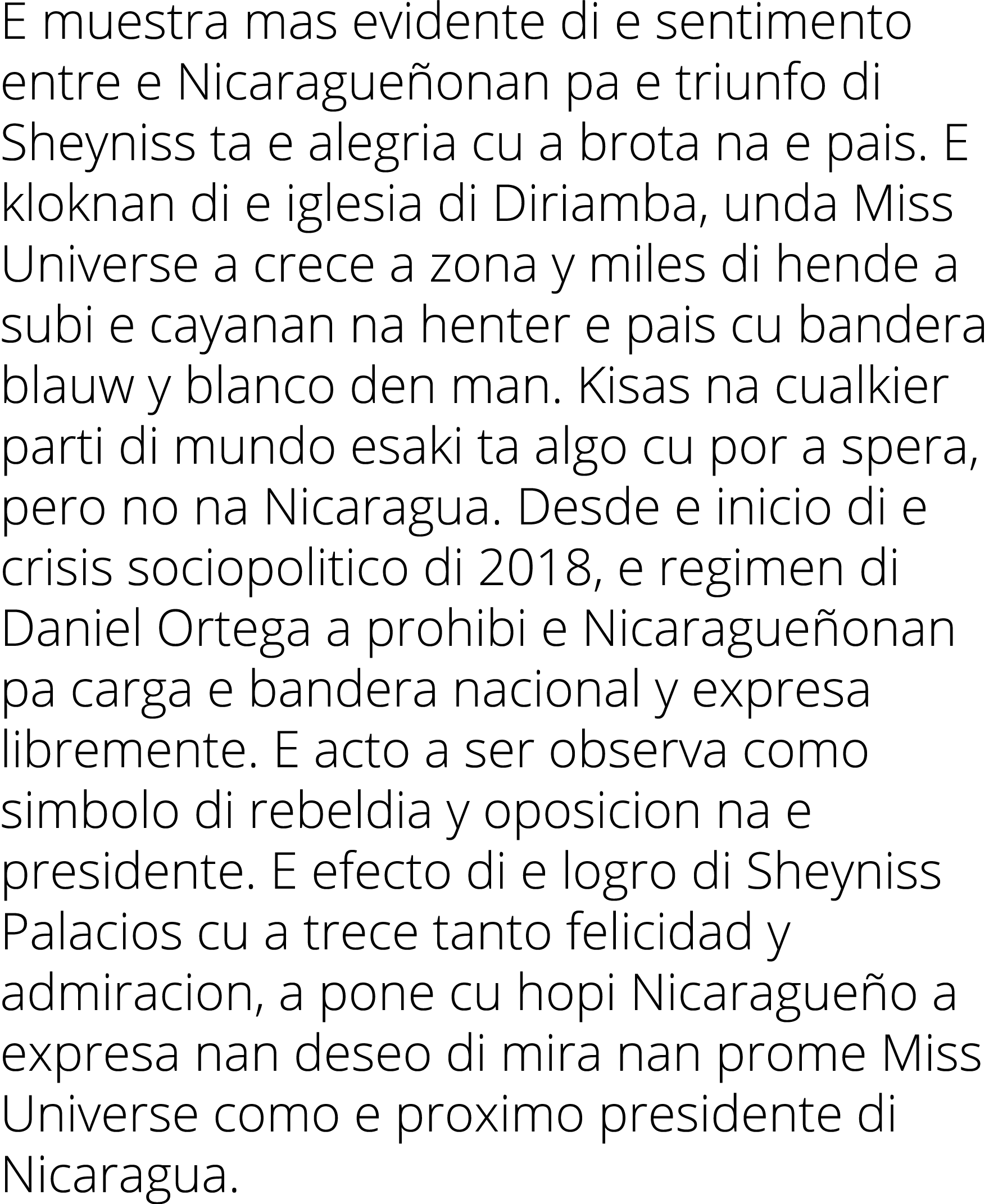 E muestra mas evidente di e sentimento entre e Nicarague onan pa e triunfo di Sheyniss ta e alegria cu a brota na e p...